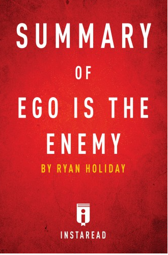 Summary of Ego is the Enemy by Ryan Holiday: includes Analysis