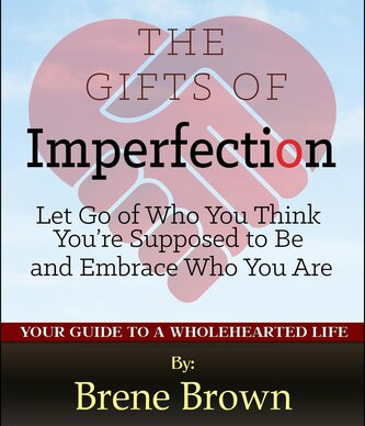 The courage to be imperfect- Brené Brown