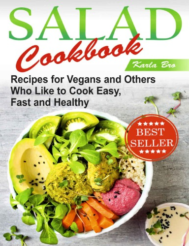 Salad Cookbook Recipes for Vegans and Others Who Like to Cook Cook easy, fast and healthy