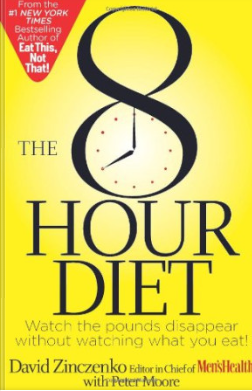 The 8-Hour Diet: Watch the Pounds Disappear Without Watching What You Eat!